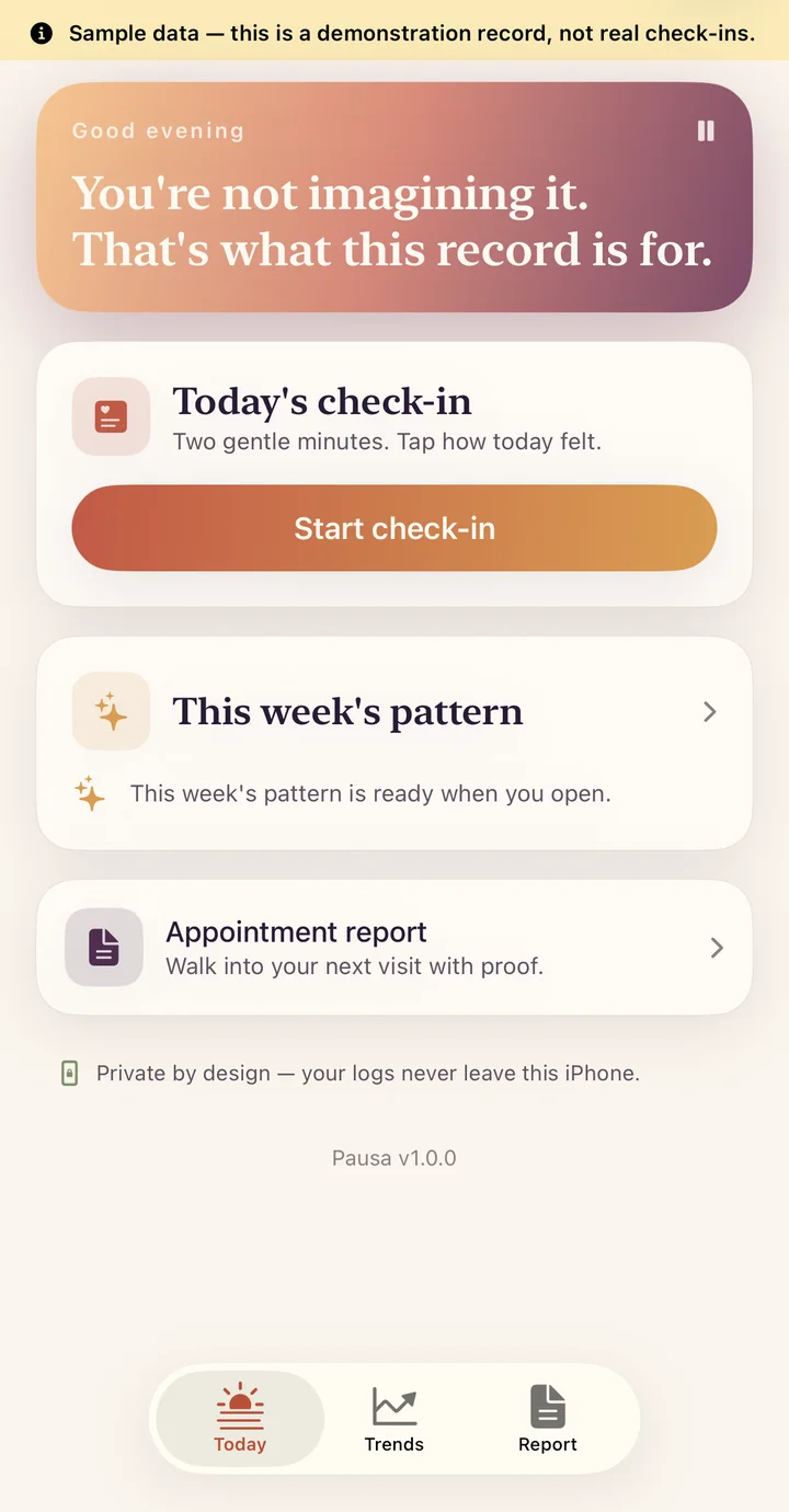 Pausa's Today screen: a warm peach-to-plum card reading “You're not imagining it. That's what this record is for.”, a Start check-in button, and cards for this week's pattern and the appointment report.